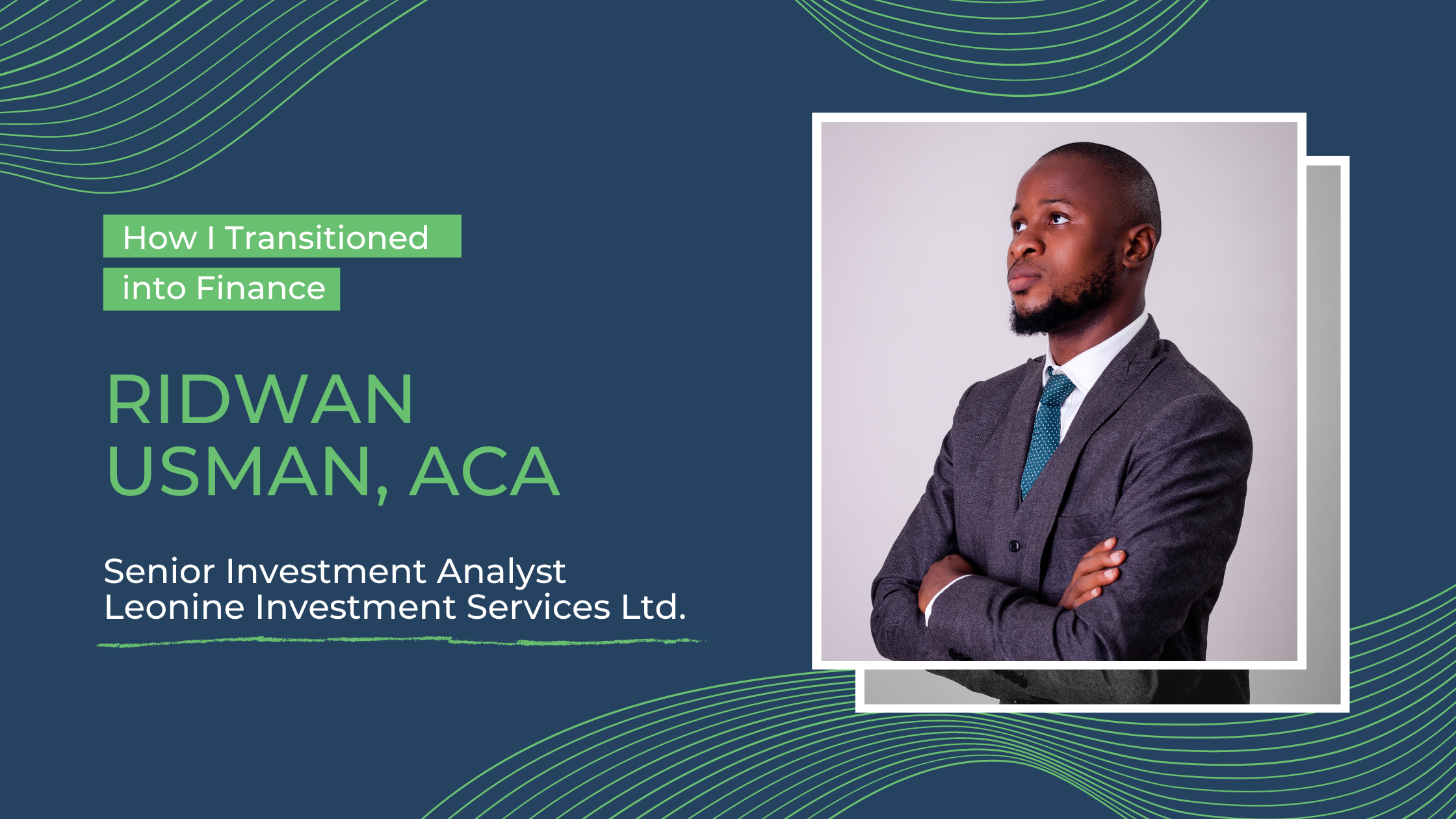 How I Transitioned into Finance: Ridwan Usman, Senior Investment Analyst at Leonine